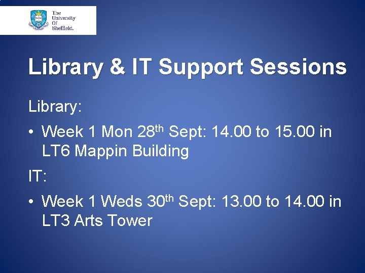 Library & IT Support Sessions Library: • Week 1 Mon 28 th Sept: 14.