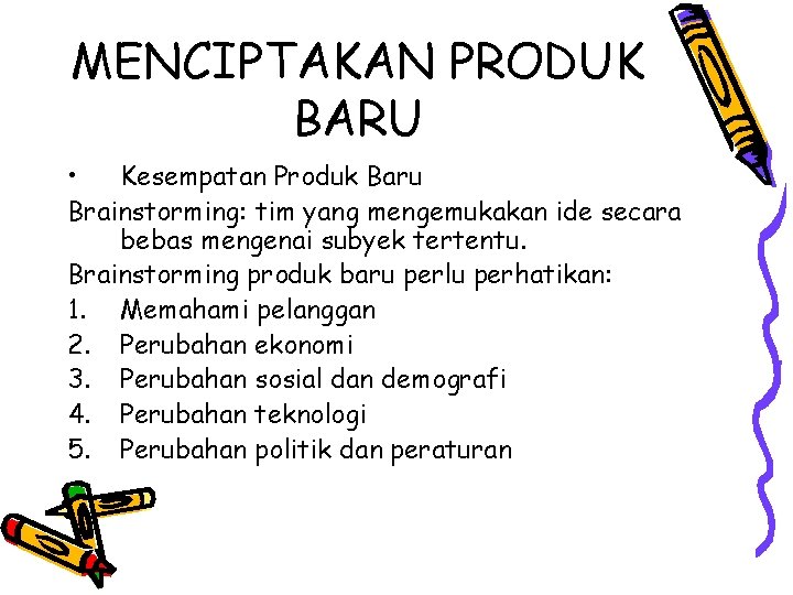 MENCIPTAKAN PRODUK BARU • Kesempatan Produk Baru Brainstorming: tim yang mengemukakan ide secara bebas MENCIPTAKAN PRODUK BARU • Kesempatan Produk Baru Brainstorming: tim yang mengemukakan ide secara bebas