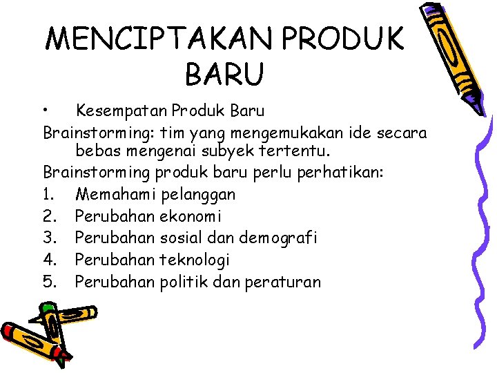 MENCIPTAKAN PRODUK BARU • Kesempatan Produk Baru Brainstorming: tim yang mengemukakan ide secara bebas