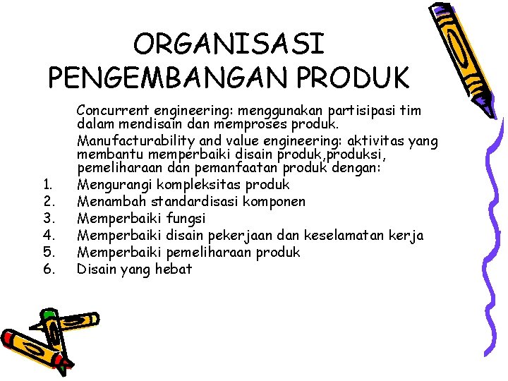 ORGANISASI PENGEMBANGAN PRODUK 1. 2. 3. 4. 5. 6. Concurrent engineering: menggunakan partisipasi tim ORGANISASI PENGEMBANGAN PRODUK 1. 2. 3. 4. 5. 6. Concurrent engineering: menggunakan partisipasi tim