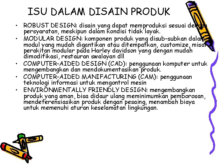 ISU DALAM DISAIN PRODUK • ROBUST DESIGN: disain yang dapat memproduksi sesuai dengan persyaratan,