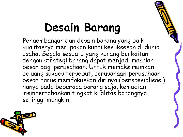 Desain Barang Pengembangan desain barang yang baik kualitasnya merupakan kunci kesuksesan di dunia usaha.