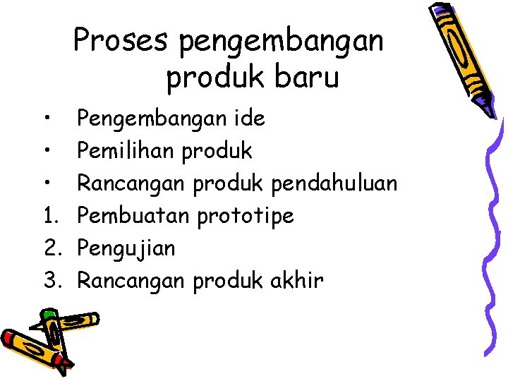 Proses pengembangan produk baru • • • 1. 2. 3. Pengembangan ide Pemilihan produk