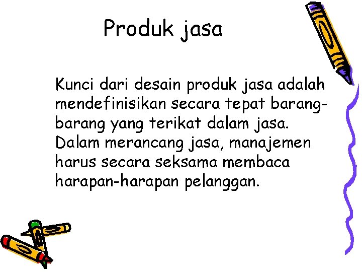 Produk jasa Kunci dari desain produk jasa adalah mendefinisikan secara tepat barang yang terikat Produk jasa Kunci dari desain produk jasa adalah mendefinisikan secara tepat barang yang terikat