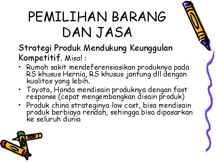 PEMILIHAN BARANG DAN JASA Strategi Produk Mendukung Keunggulan Kompetitif. Misal : • Rumah sakit PEMILIHAN BARANG DAN JASA Strategi Produk Mendukung Keunggulan Kompetitif. Misal : • Rumah sakit