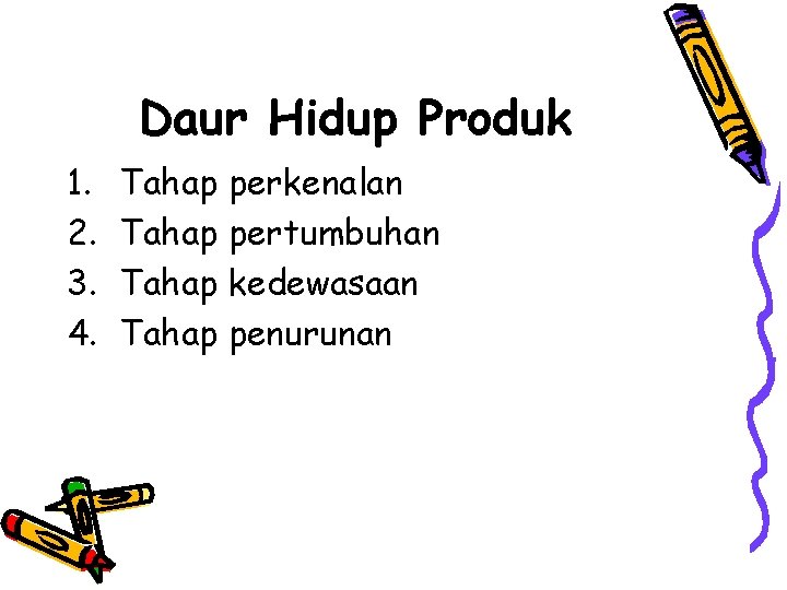 Daur Hidup Produk 1. 2. 3. 4. Tahap perkenalan pertumbuhan kedewasaan penurunan 