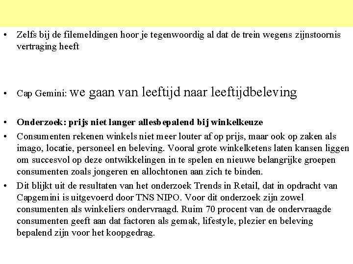  • Zelfs bij de filemeldingen hoor je tegenwoordig al dat de trein wegens