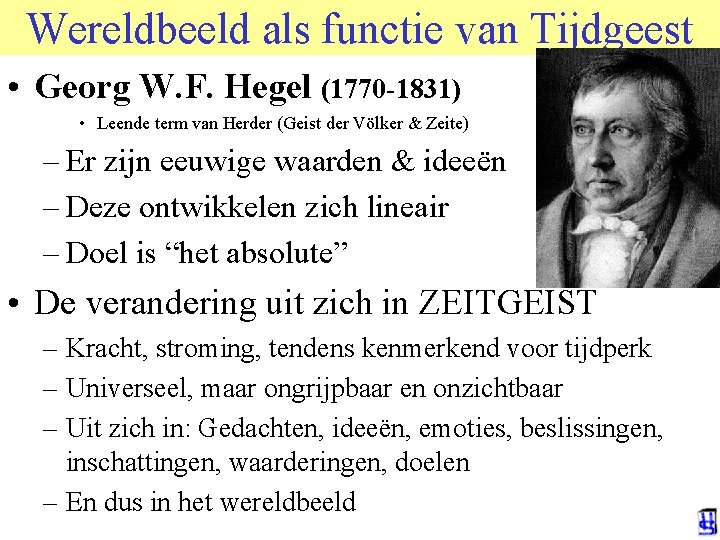 Wereldbeeld als functie van Tijdgeest • Georg W. F. Hegel (1770 -1831) • Leende