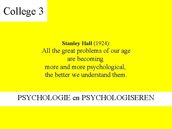 College 3 Stanley Hall (1924): All the great problems of our age are becoming