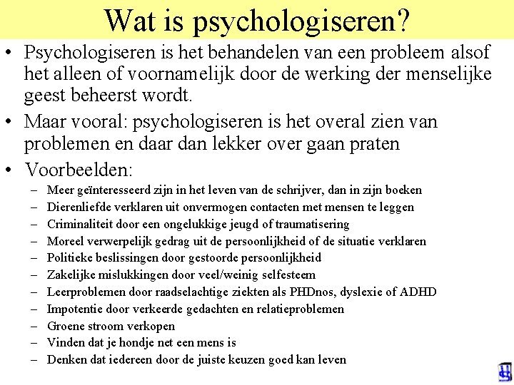 Wat is psychologiseren? • Psychologiseren is het behandelen van een probleem alsof het alleen