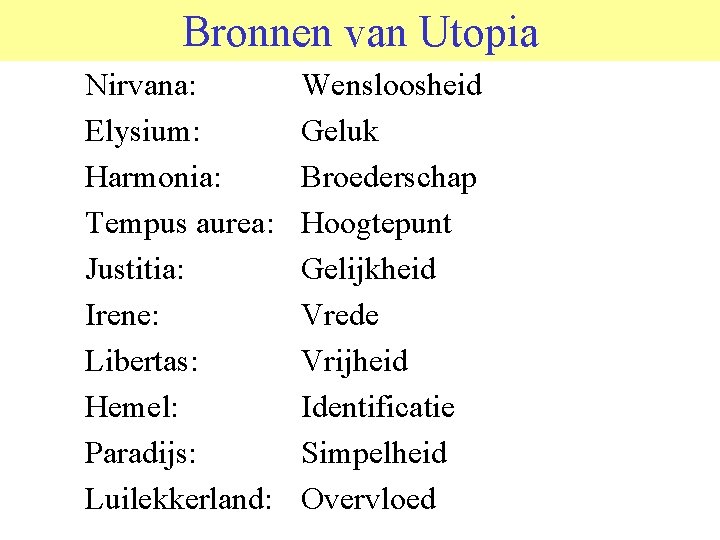 Bronnen van Utopia Nirvana: Elysium: Harmonia: Tempus aurea: Justitia: Irene: Libertas: Hemel: Paradijs: Luilekkerland: