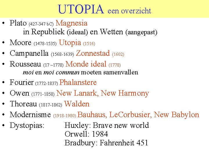 UTOPIA een overzicht • Plato (427 -347 b. C) Magnesia in Republiek (ideaal) en