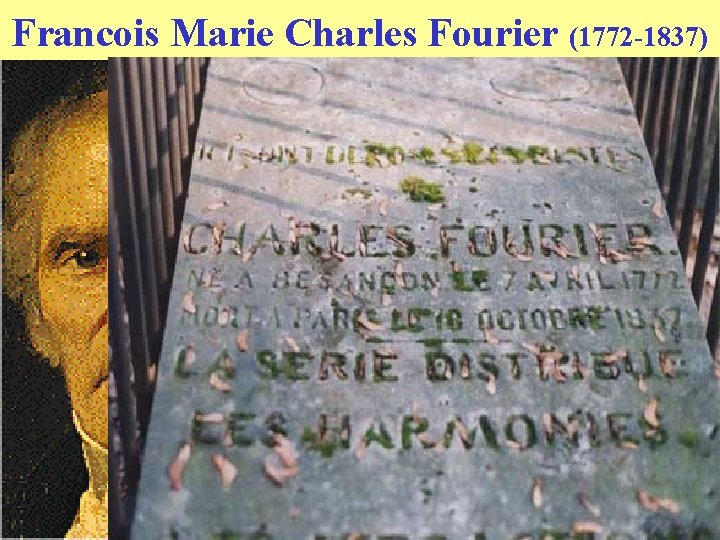 Francois Marie Charles Fourier (1772 -1837) • Basis idee : attractie tussen mensen (Newton