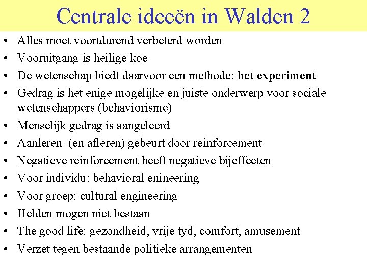 Centrale ideeën in Walden 2 • • • Alles moet voortdurend verbeterd worden Vooruitgang