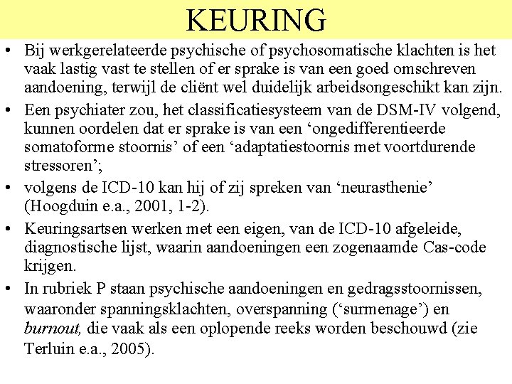 KEURING • Bij werkgerelateerde psychische of psychosomatische klachten is het vaak lastig vast te