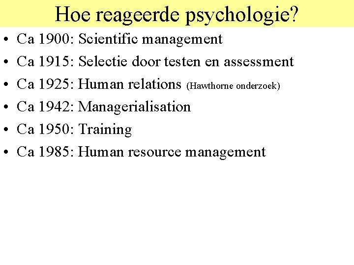 Hoe reageerde psychologie? • • • Ca 1900: Scientific management Ca 1915: Selectie door