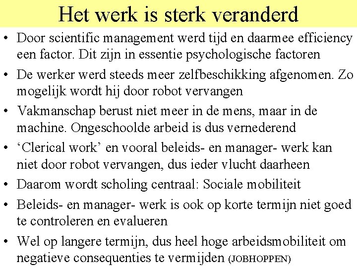 Het werk is sterk veranderd • Door scientific management werd tijd en daarmee efficiency