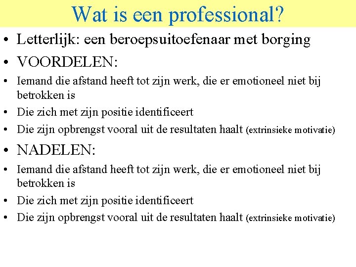 Wat is een professional? © 2006 JP van de Sande Ru. G • Letterlijk: