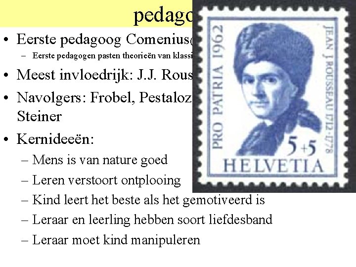 pedagogie • Eerste pedagoog Comenius(1592 -1670) – Eerste pedagogen pasten theorieën van klassieken toe,