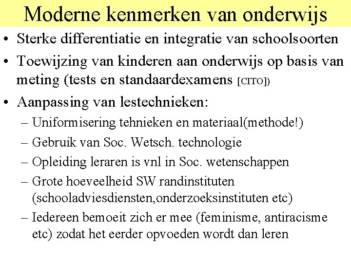 Moderne kenmerken van onderwijs • Sterke differentiatie en integratie van schoolsoorten • Toewijzing van