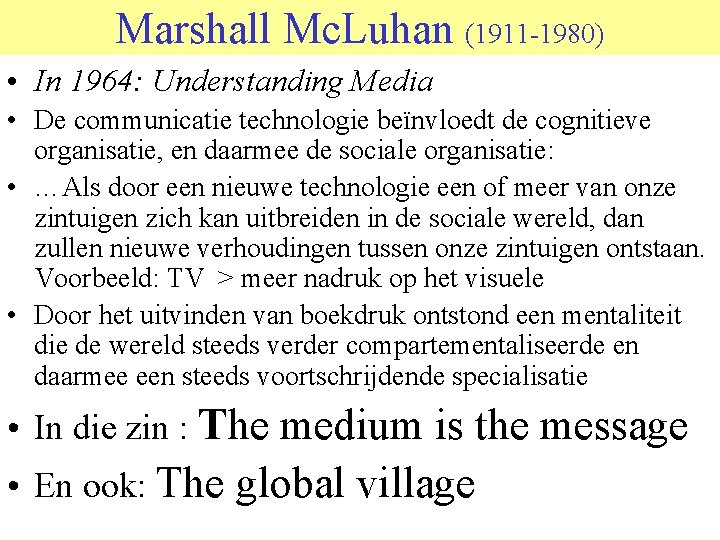 Marshall Mc. Luhan (1911 -1980) • In 1964: Understanding Media • De communicatie technologie