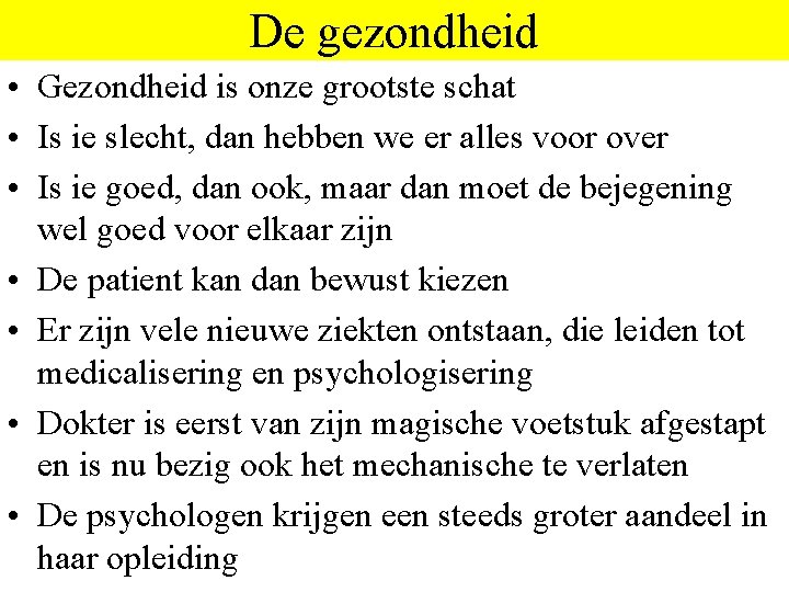 De gezondheid • Gezondheid is onze grootste schat • Is ie slecht, dan hebben