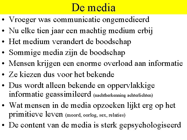 De media • • Vroeger was communicatie ongemedieerd Nu elke tien jaar een machtig