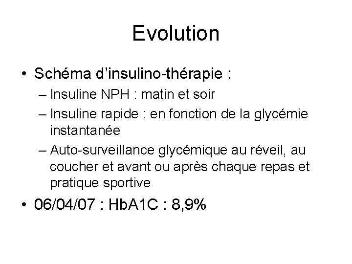Evolution • Schéma d’insulino-thérapie : – Insuline NPH : matin et soir – Insuline
