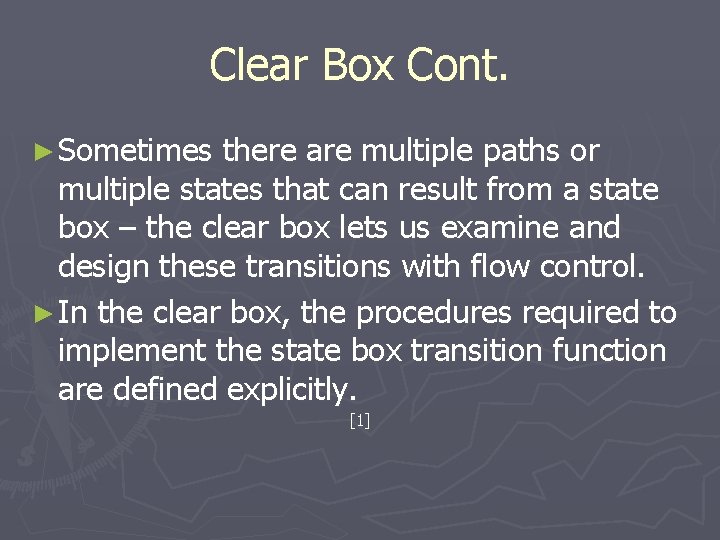 Clear Box Cont. ► Sometimes there are multiple paths or multiple states that can
