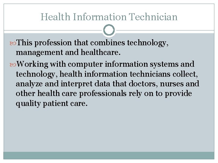 Health Information Technician This profession that combines technology, management and healthcare. Working with computer