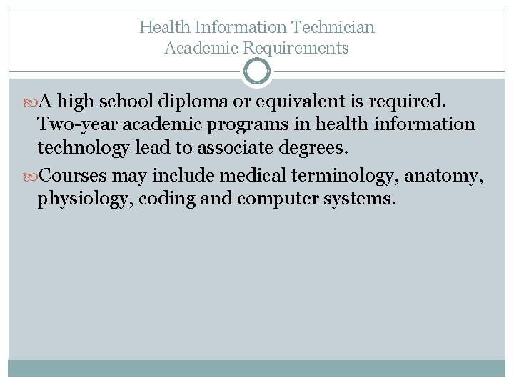 Health Information Technician Academic Requirements A high school diploma or equivalent is required. Two-year