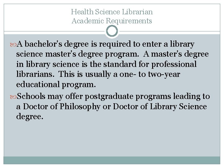 Health Science Librarian Academic Requirements A bachelor's degree is required to enter a library