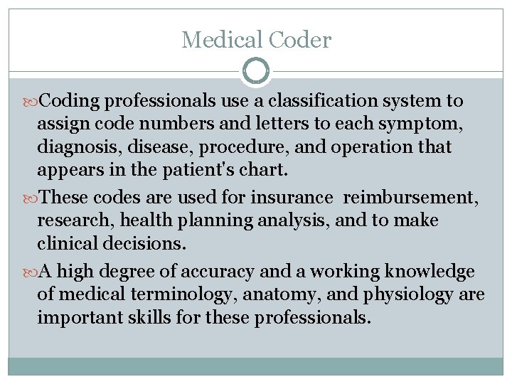 Medical Coder Coding professionals use a classification system to assign code numbers and letters