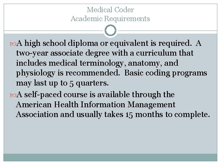 Medical Coder Academic Requirements A high school diploma or equivalent is required. A two-year