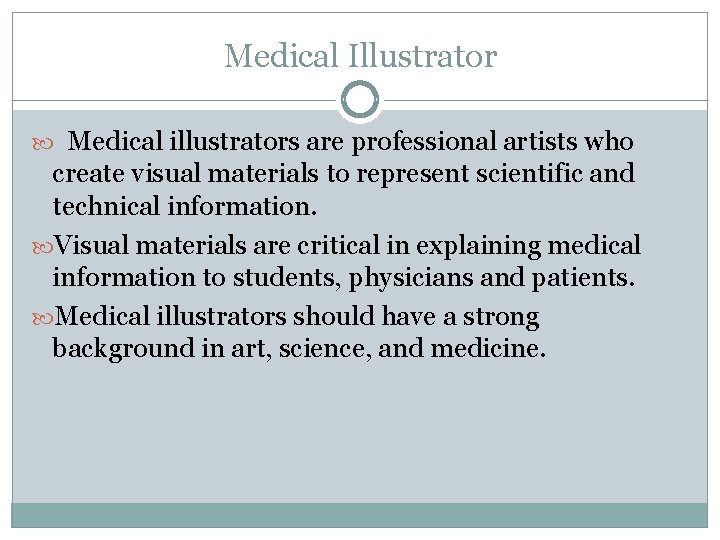 Medical Illustrator Medical illustrators are professional artists who create visual materials to represent scientific