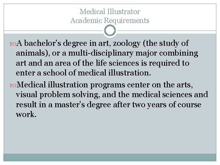 Medical Illustrator Academic Requirements A bachelor's degree in art, zoology (the study of animals),