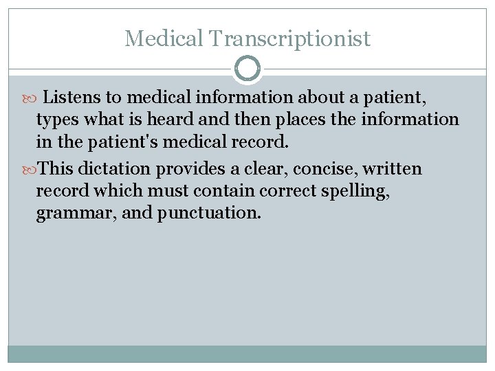 Medical Transcriptionist Listens to medical information about a patient, types what is heard and