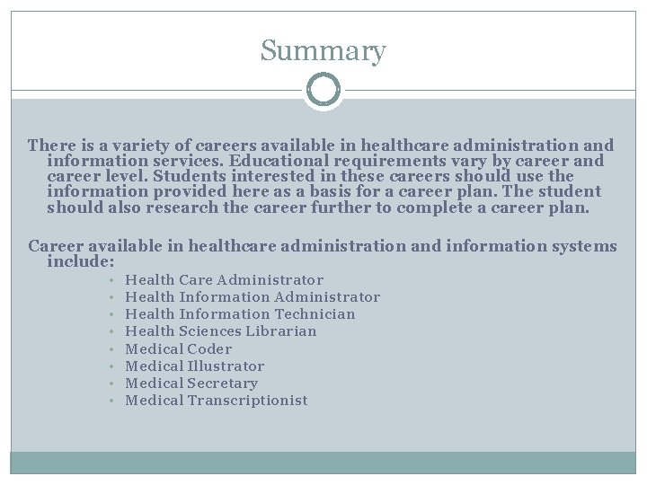 Summary There is a variety of careers available in healthcare administration and information services.