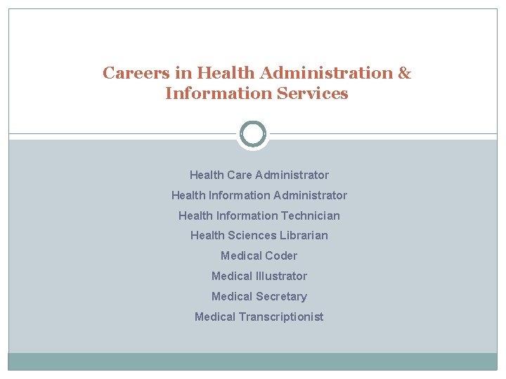 Careers in Health Administration & Information Services Health Care Administrator Health Information Technician Health