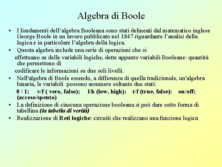 Algebra di Boole • I fondamenti dell’algebra Booleana sono stati delineati dal matematico inglese