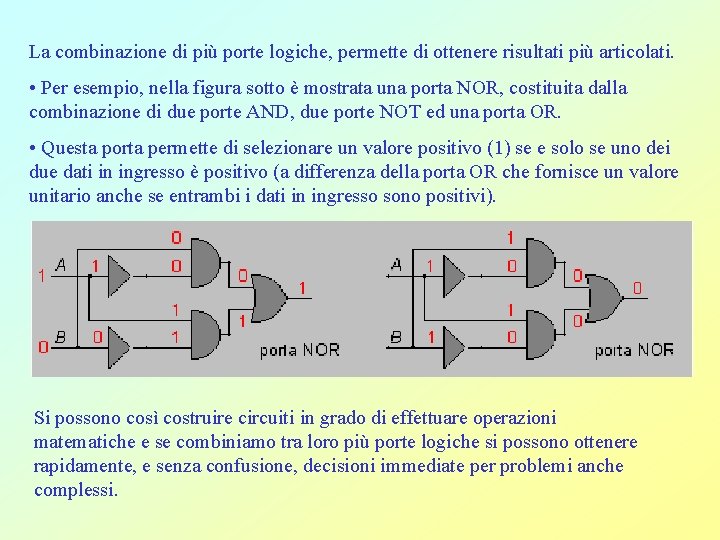 La combinazione di più porte logiche, permette di ottenere risultati più articolati. • Per