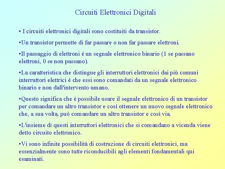 Circuiti Elettronici Digitali • I circuiti elettronici digitali sono costituiti da transistor. • Un