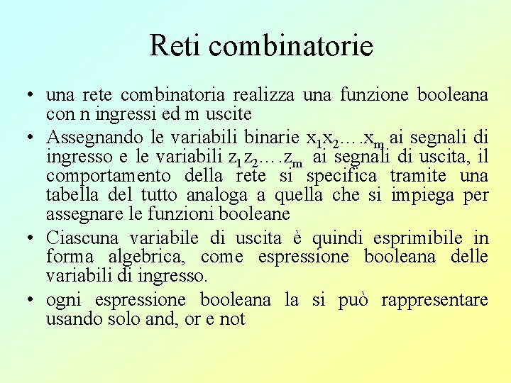 Reti combinatorie • una rete combinatoria realizza una funzione booleana con n ingressi ed
