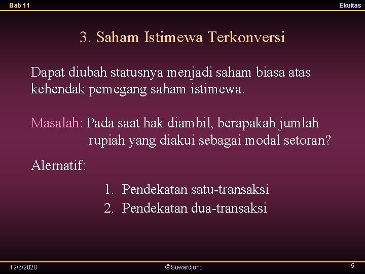 Bab 11 Ekuitas 3. Saham Istimewa Terkonversi Dapat diubah statusnya menjadi saham biasa atas