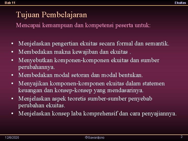 Bab 11 Ekuitas Tujuan Pembelajaran Mencapai kemampuan dan kompetensi peserta untuk: • Menjelaskan pengertian