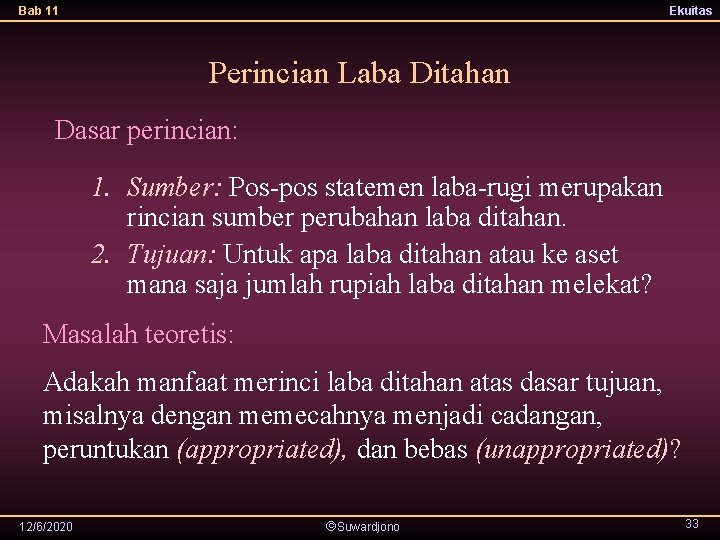 Bab 11 Ekuitas Perincian Laba Ditahan Dasar perincian: 1. Sumber: Pos-pos statemen laba-rugi merupakan