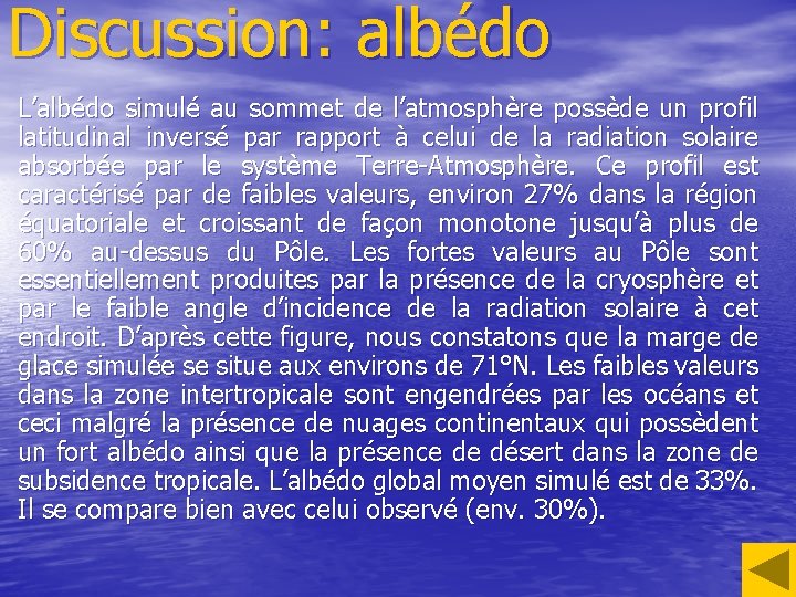 Discussion: albédo L’albédo simulé au sommet de l’atmosphère possède un profil latitudinal inversé par