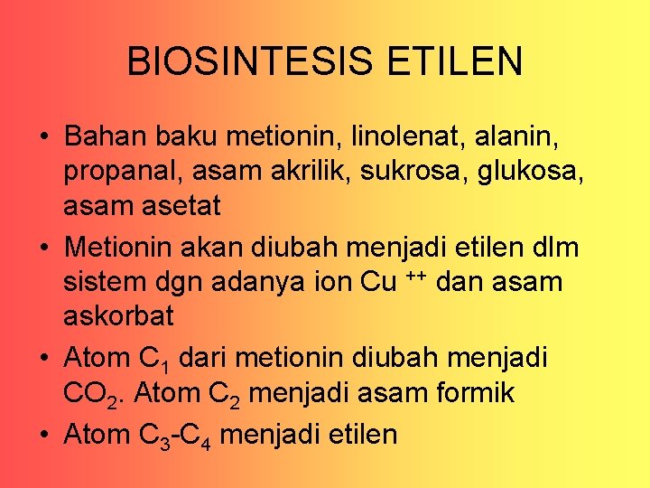 BIOSINTESIS ETILEN • Bahan baku metionin, linolenat, alanin, propanal, asam akrilik, sukrosa, glukosa, asam