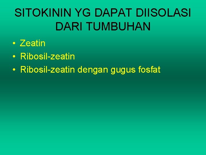 SITOKININ YG DAPAT DIISOLASI DARI TUMBUHAN • Zeatin • Ribosil-zeatin dengan gugus fosfat 