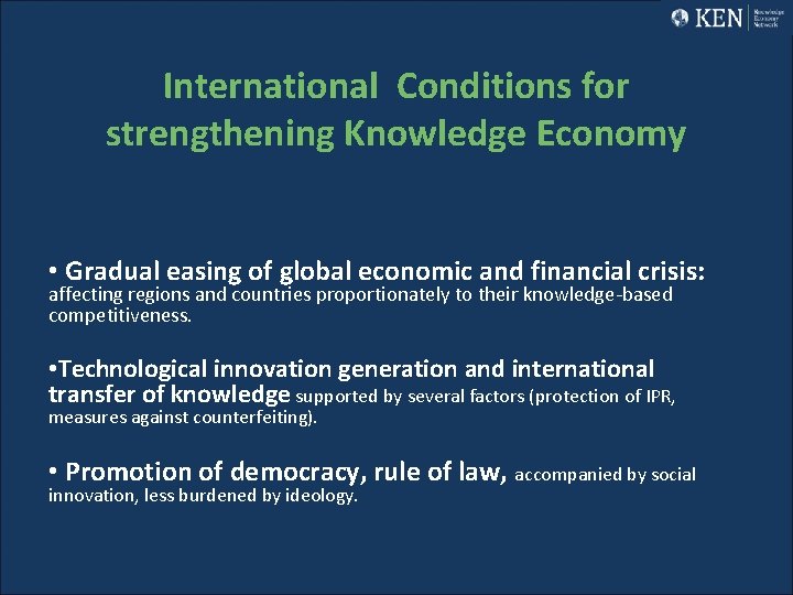 International Conditions for strengthening Knowledge Economy • Gradual easing of global economic and financial
